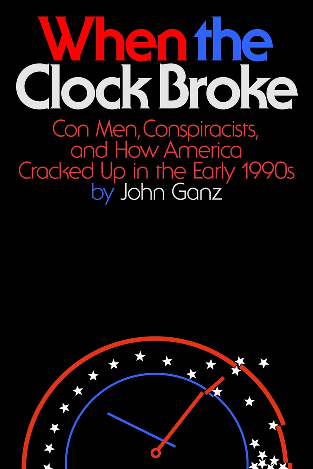 The cover of When the Clock Broke: Con Men, Conspiracists and How America Cracked Up in the Early 1990s 