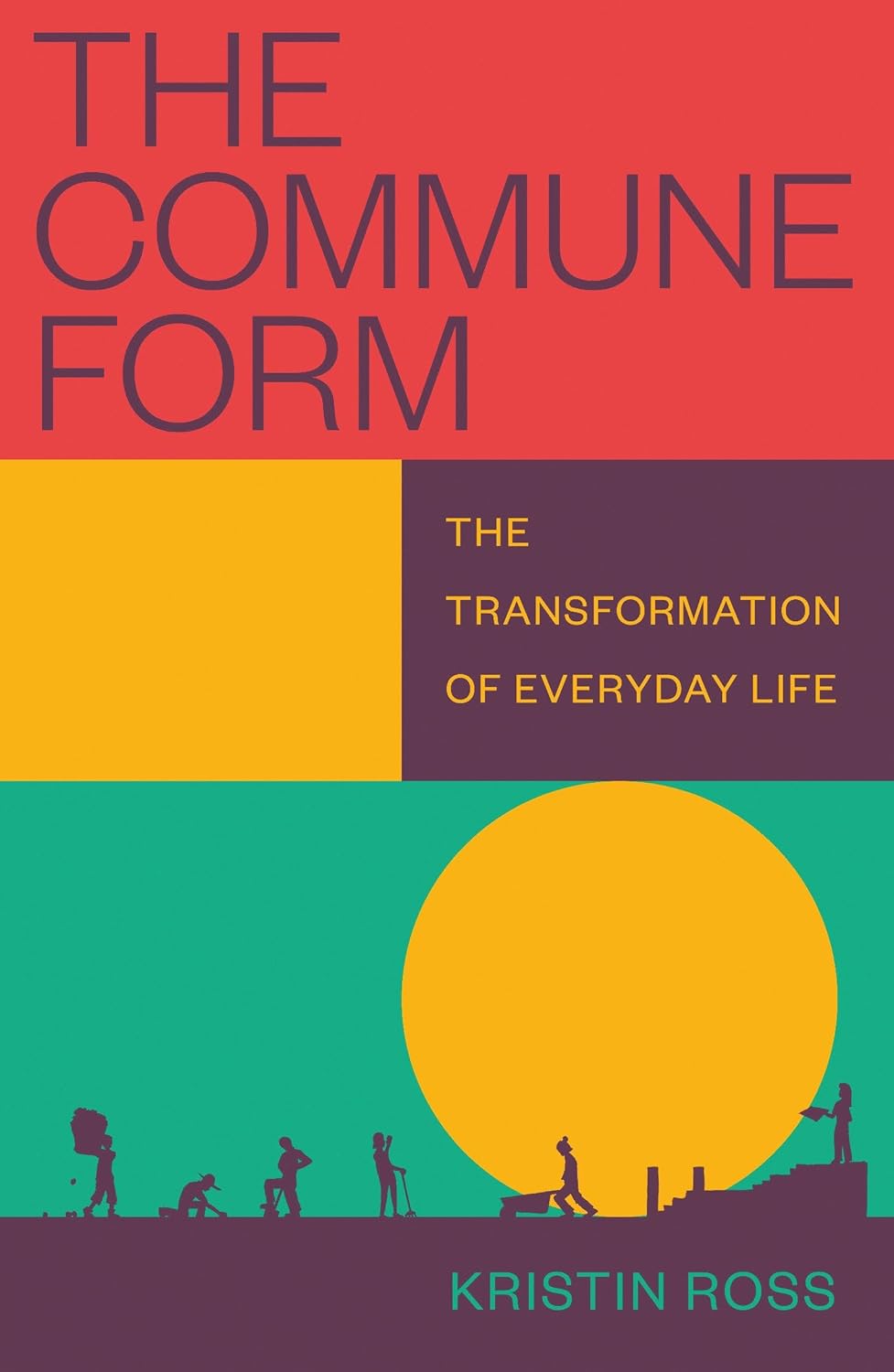 The cover of THE COMMUNE FORM: THE TRANSFORMATION OF EVERYDAY LIFE