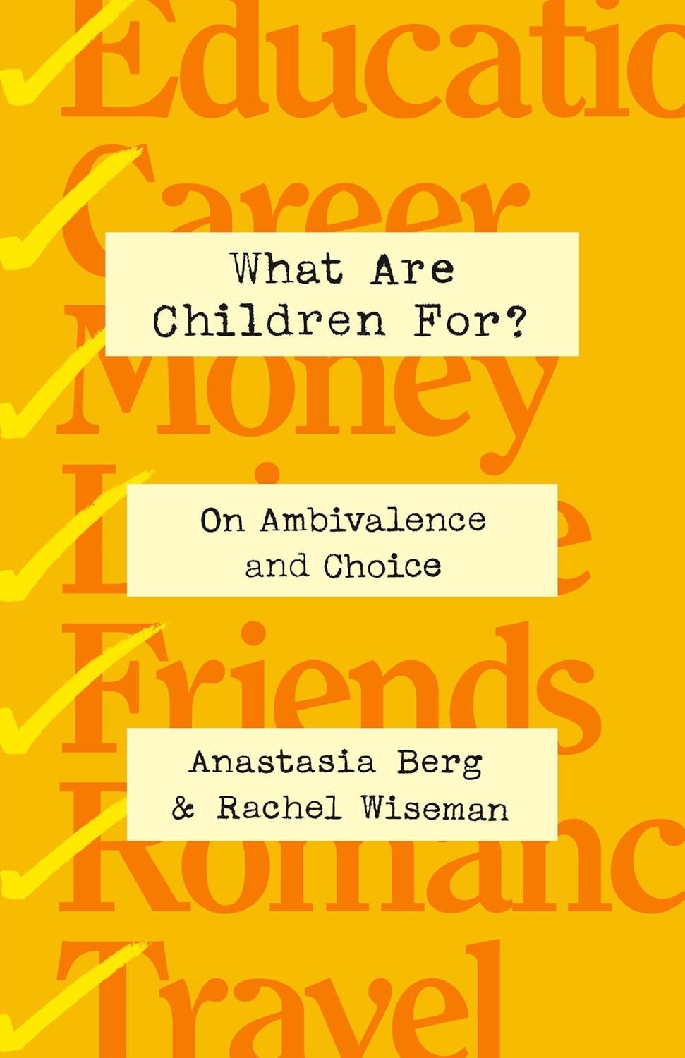 The cover of WHAT ARE CHILDREN FOR?: ON AMBIVALENCE AND CHOICE