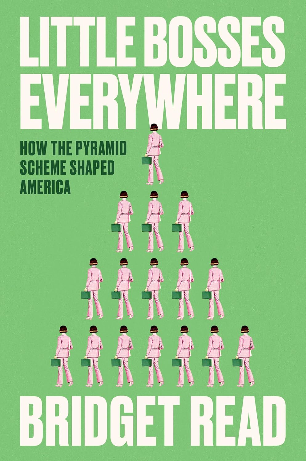 The cover of Little Bosses Everywhere: How the Pyramid Scheme Shaped America