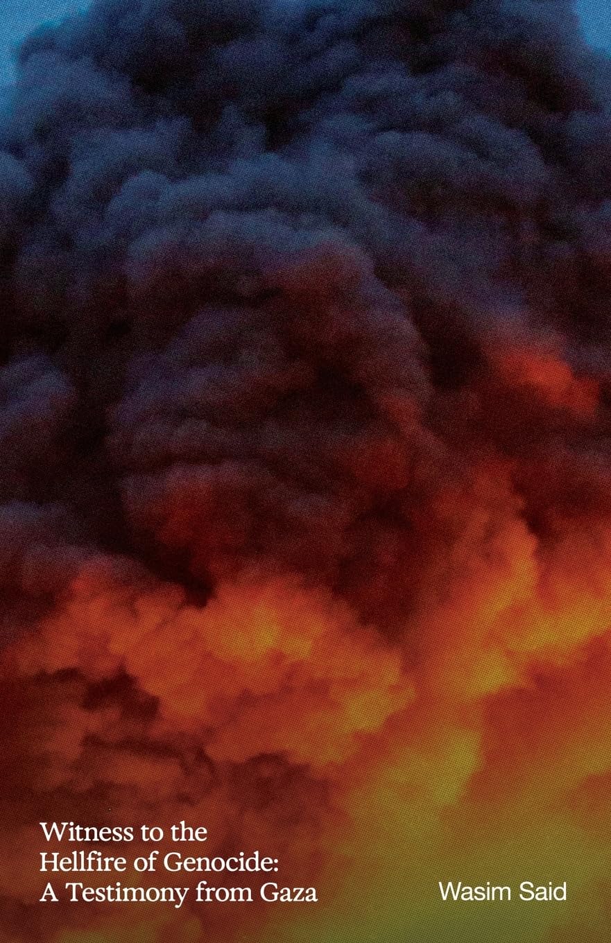 The cover of WITNESS TO THE HELLFIRE OF GENOCIDE: A TESTIMONY FROM GAZA