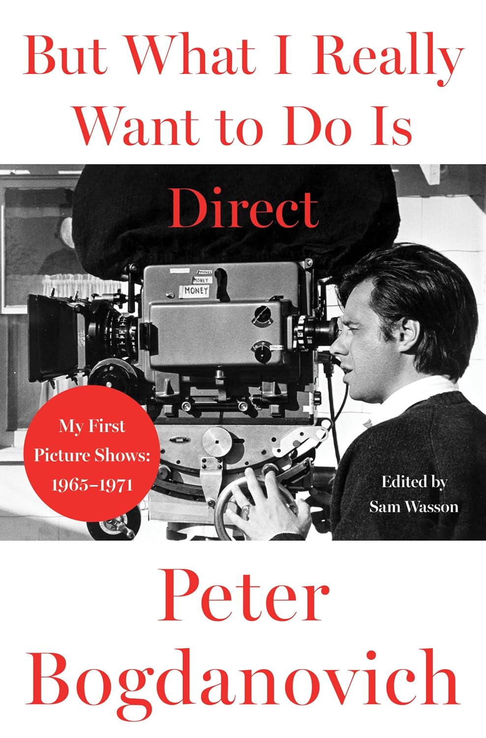 The cover of But What I Really Want to Do Is Direct: My First Picture Shows: 1965–1971