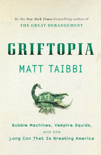 Cover of Griftopia: Bubble Machines, Vampire Squids, and the Long Con That Is Breaking America