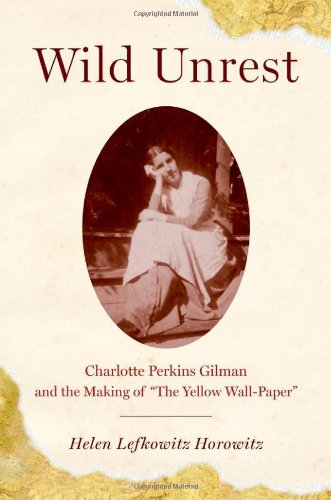 The cover of Wild Unrest: Charlotte Perkins Gilman and the Making of &#8220;The Yellow Wall-Paper&#8221;