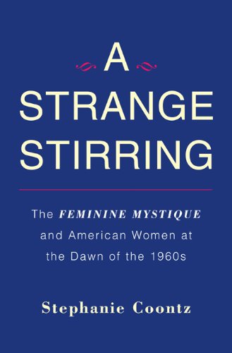 Cover of A Strange Stirring: The Feminine Mystique and American Women at the Dawn of the 1960s
