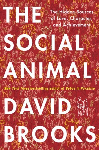 Cover of The Social Animal: The Hidden Sources of Love, Character, and Achievement