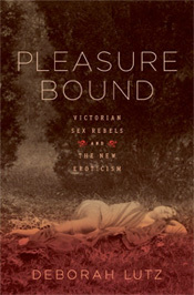 Cover of Pleasure Bound: Victorian Sex Rebels and the New Eroticism