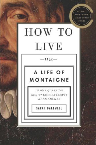 Cover of How to Live: Or A Life of Montaigne in One Question and Twenty Attempts at an Answer