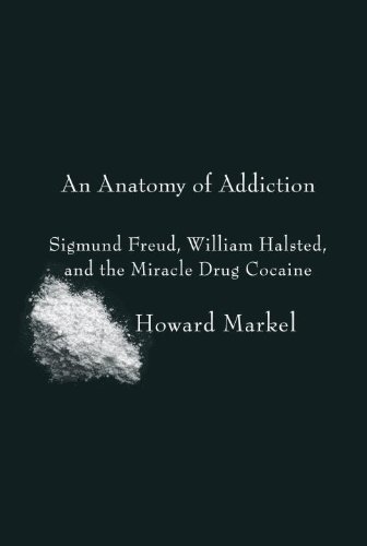 Cover of An Anatomy of Addiction: Sigmund Freud, William Halsted, and the Miracle Drug Cocaine