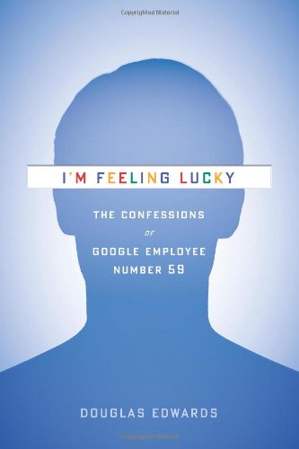 The cover of I&#8217;m Feeling Lucky: The Confessions of Google Employee Number 59