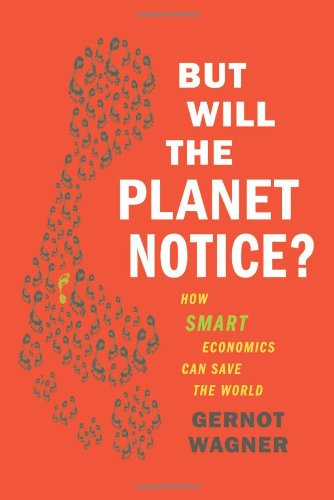 Cover of But Will the Planet Notice?: How Smart Economics Can Save the World