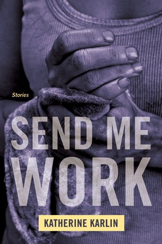 Cover of Send Me Work: Stories