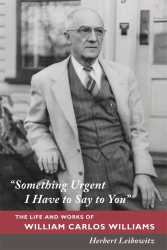 Cover of "Something Urgent I Have to Say to You": The Life and Works of William Carlos Williams