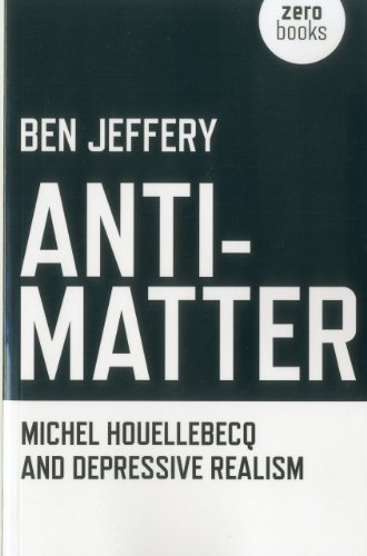 Cover of Anti-Matter: Michel Houellebecq and Depressive Realism