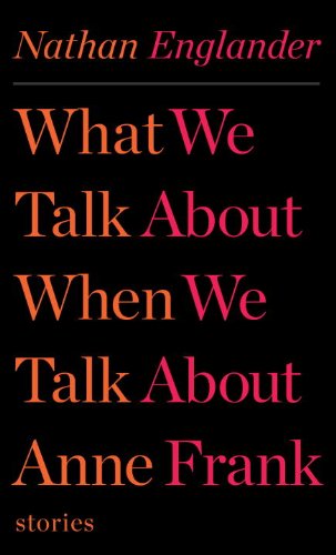 Cover of What We Talk About When We Talk About Anne Frank: Stories