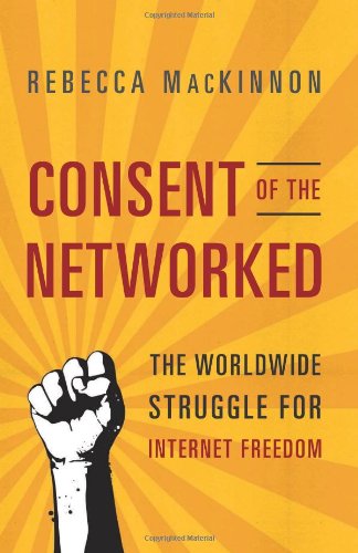 Cover of Consent of the Networked: The Worldwide Struggle For Internet Freedom
