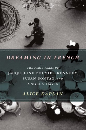Cover of Dreaming in French: The Paris Years of Jacqueline Bouvier Kennedy, Susan Sontag, and Angela Davis