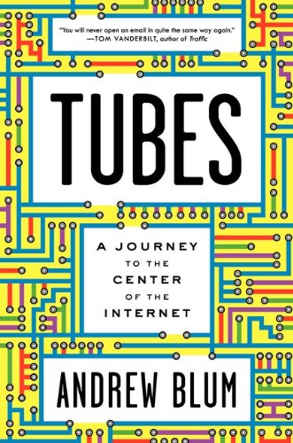 Cover of Tubes: A Journey to the Center of the Internet