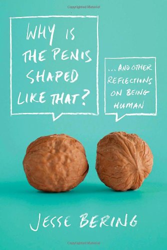 Cover of Why Is the Penis Shaped Like That?: And Other Reflections on Being Human