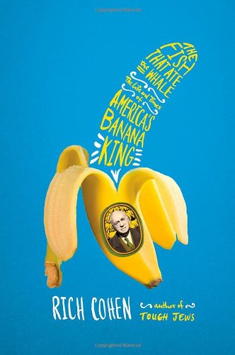 Cover of The Fish That Ate the Whale: The Life and Times of America's Banana King