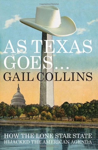 Cover of As Texas Goes...: How the Lone Star State Hijacked the American Agenda