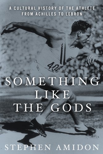 Cover of Something Like the Gods: A Cultural History of the Athlete from Achilles to LeBron