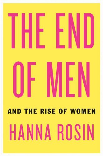 Cover of The End of Men: And the Rise of Women