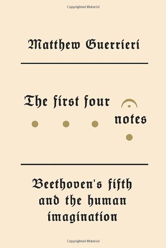 The cover of The First Four Notes: Beethoven&#8217;s Fifth and the Human Imagination