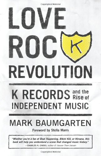 Cover of Love Rock Revolution: K Records and the Rise of Independent Music