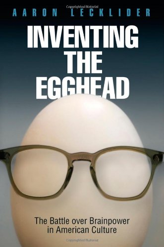 Cover of Inventing the Egghead: The Battle over Brainpower in American Culture
