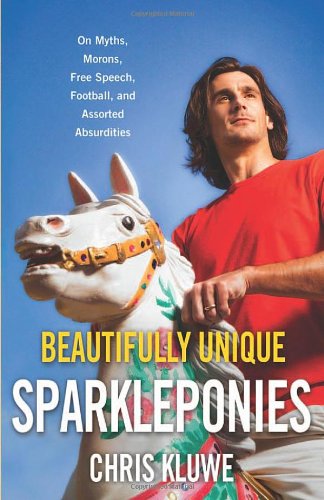 Cover of Beautifully Unique Sparkleponies: On Myths, Morons, Free Speech, Football, and Assorted Absurdities