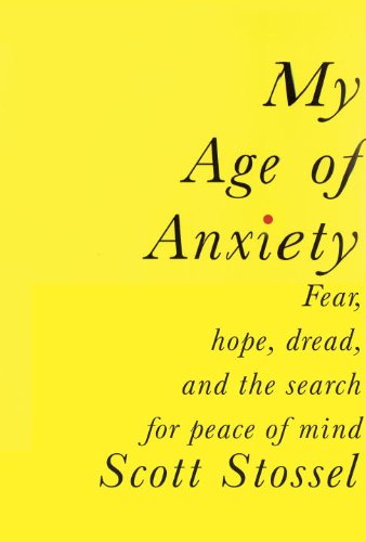 Cover of My Age of Anxiety: Fear, Hope, Dread, and the Search for Peace of Mind