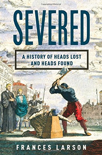 The cover of Severed: A History of Heads Lost and Heads Found