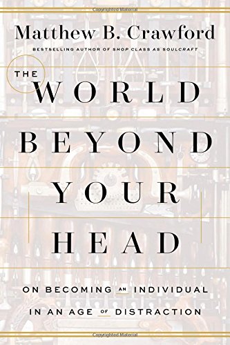 Cover of The World Beyond Your Head: On Becoming an Individual in an Age of Distraction