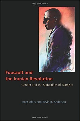 The cover of Foucault and the Iranian Revolution: Gender and the Seductions of Islamism