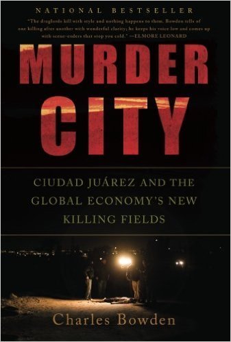 The cover of Murder City: Ciudad Juarez and the Global Economy&#8217;s New Killing Fields