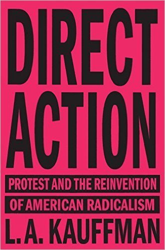 The cover of Direct Action: Protest and the Reinvention of American Radicalism