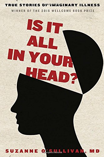 The cover of Is It All in Your Head?: True Stories of Imaginary Illness