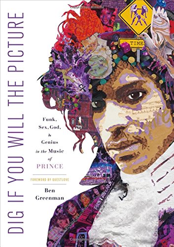 The cover of Dig If You Will the Picture: Funk, Sex, God and Genius in the Music of Prince