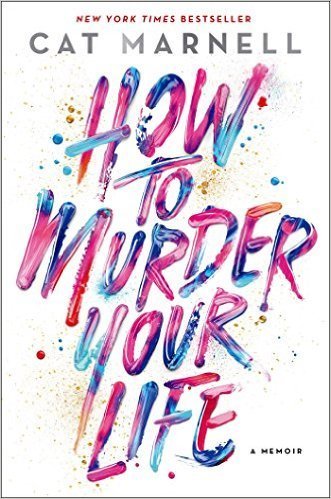 Cover of How to Murder Your Life: A Memoir