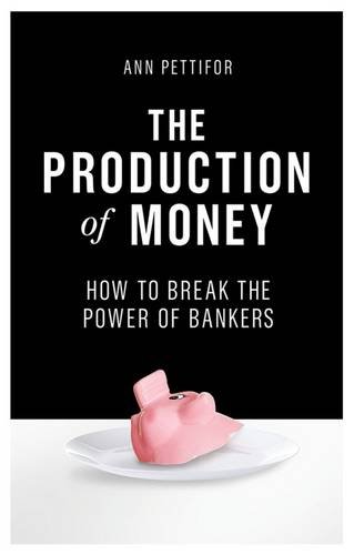 The cover of The Production of Money: How to Break the Power of Bankers