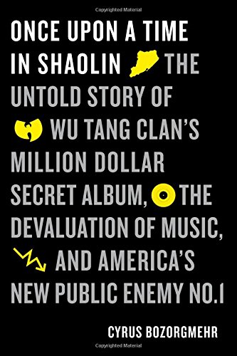 Cover of Once Upon a Time in Shaolin: The Untold Story of the Wu-Tang Clan's Million-Dollar Secret Album, the Devaluation of Music, and America's New Public Enemy No. 1