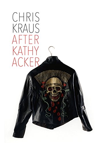 The cover of After Kathy Acker: A Literary Biography (Semiotext(e) / Active Agents)