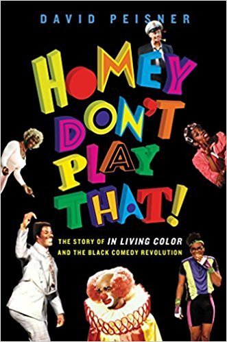 Cover of Homey Don't Play That!: The Story of In Living Color and the Black Comedy Revolution