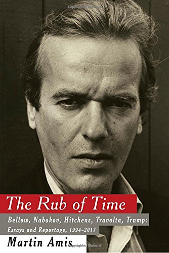 Cover of The Rub of Time: Bellow, Nabokov, Hitchens, Travolta, Trump: Essays and Reportage, 1994-2017