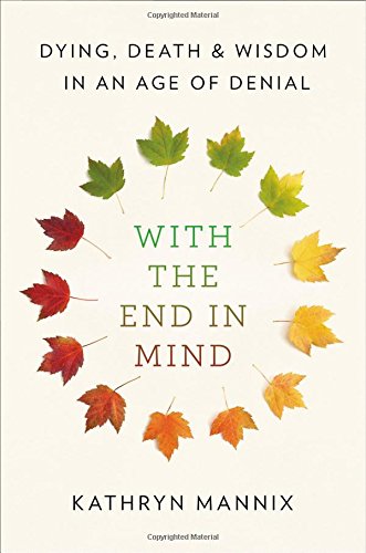 The cover of With the End in Mind: Dying, Death, and Wisdom in an Age of Denial