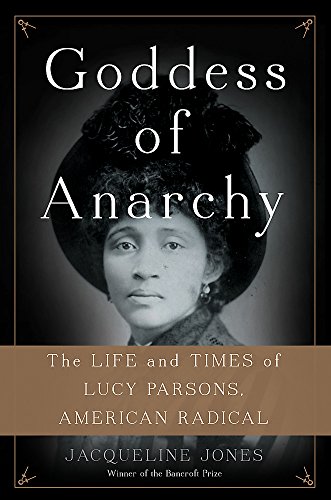 Cover of Goddess of Anarchy: The Life and Times of Lucy Parsons, American Radical