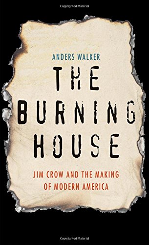 Cover of The Burning House: Jim Crow and the Making of Modern America