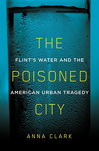 The cover of The Poisoned City: Flint&#8217;s Water and the American Urban Tragedy