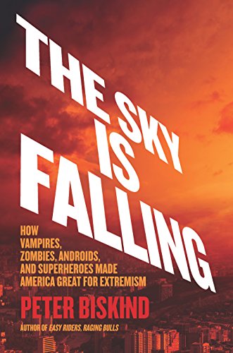 The cover of The Sky Is Falling: How Vampires, Zombies, Androids, and Superheroes Made America Great for Extremism